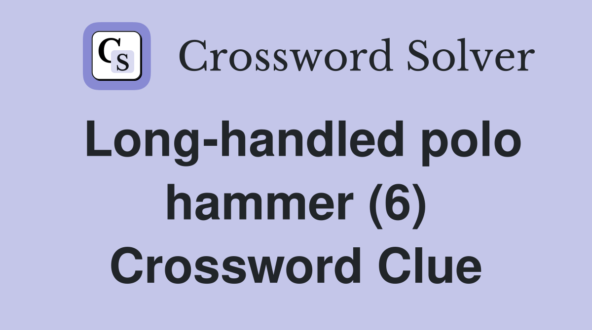 Longhandled polo hammer (6) Crossword Clue Answers Crossword Solver